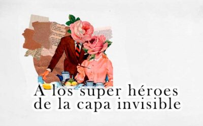 A LOS SUPERHÉROES DE CAPA INVISIBLE